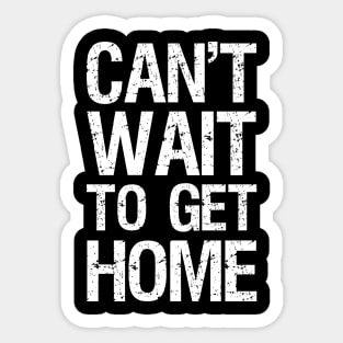 Can't Wait To Get Home Sticker